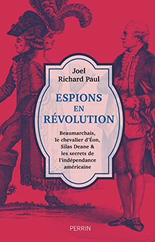 Espions en révolution : Beaumarchais, le chevalier d'Eon, Silas Deane & les secrets de l'indépendanc