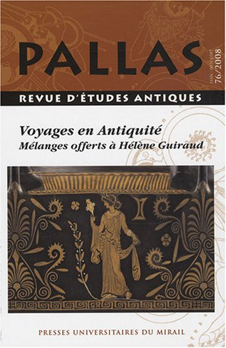 Pallas, n° 76. Voyages en Antiquité : mélanges offerts à Hélène Guiraud