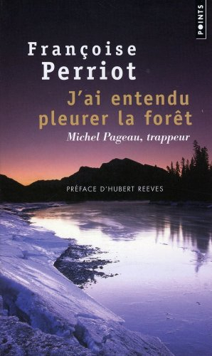 J'ai entendu pleurer la forêt : Michel Pageau, trappeur