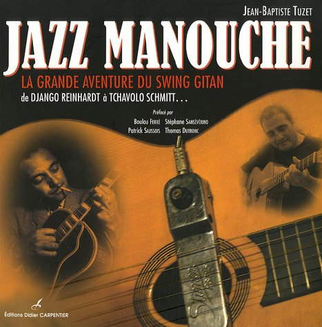 Jazz manouche : la grande aventure du swing gitan : de Django Reinhardt à Tchavolo Schmitt...