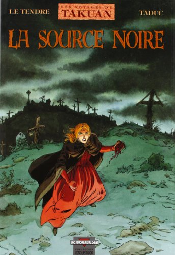 Les voyages de Takuan. Vol. 4. La source noire
