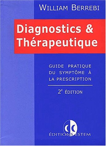 diagnostics et thérapeutique : guide pratique du symptôme à la prescription, 2ème édition