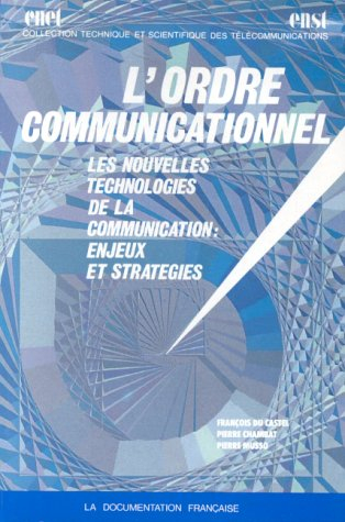 L'Ordre communicationnel : les nouvelles technologies de la communication, enjeux et stratégies, act