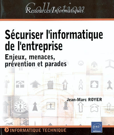 Sécuriser l'informatique de l'entreprise : enjeux, menaces, prévention et parades