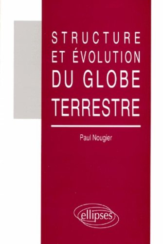 Structure et évolution du globe terrestre - Paul Nougier