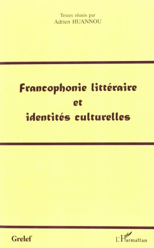Francophonie littéraire et identité culturelles : actes de colloques du Grelef, Cotonou, 18-20 mars 