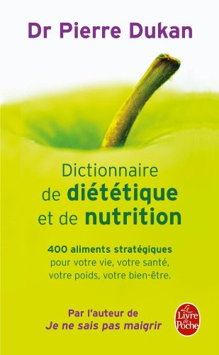 Dictionnaire de diététique et de nutrition : 400 aliments stratégiques pour votre vie, votre santé, 
