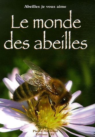 Le monde des abeilles : abeilles je vous aime