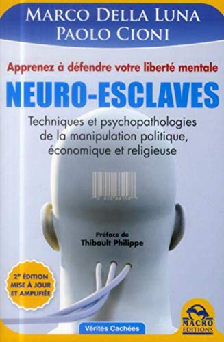 Neuro-esclaves : techniques et psychopathologies de la manipulation politique, économique et religie
