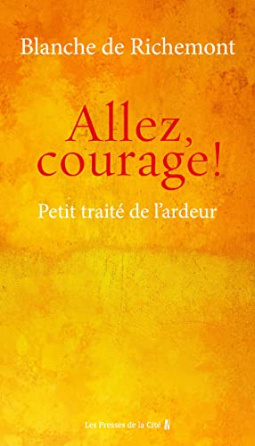 Allez, courage ! : petit traité de l'ardeur