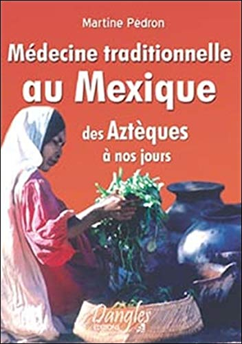 Médecine traditionnelle au Mexique : des Aztèques à nos jours