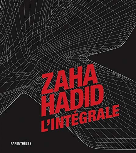 Zaha Hadid, l'intégrale