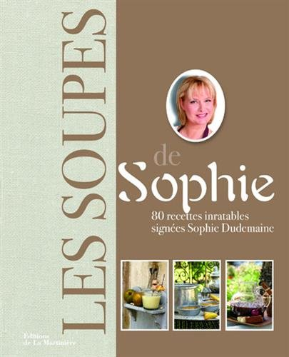 Les soupes de Sophie : 80 recettes inratables