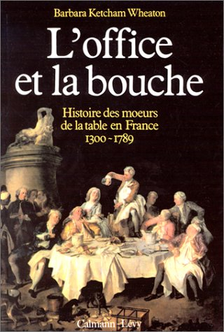 L'Office et la bouche : histoire des moeurs de la table en France, 1300-1789