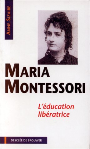Maria Montessori : l'éducation libératrice