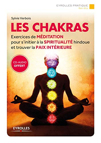 Les chakras : exercices de méditation pour s'initier à la spiritualité hindoue et trouver la paix in