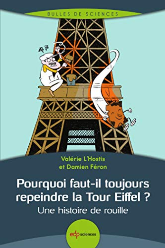 Pourquoi faut-il toujours repeindre la tour Eiffel ? : une histoire de rouille