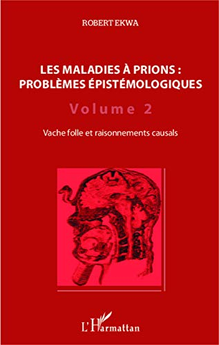 Les maladies à prions : problèmes épistémologiques. Vol. 2. Vache folle et raisonnements causals