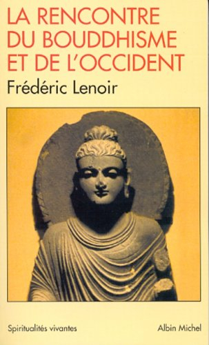 La rencontre du bouddhisme et de l'Occident - Frédéric Lenoir