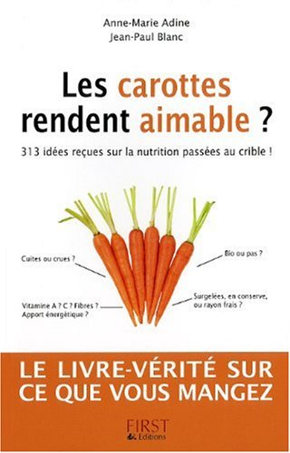 Les carottes rendent aimable ? : 313 idées reçues sur la nutrition passées au crible