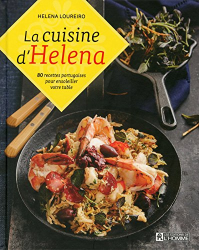 La cuisine d'Helena : 80 recettes portugaises pour ensoleiller votre table