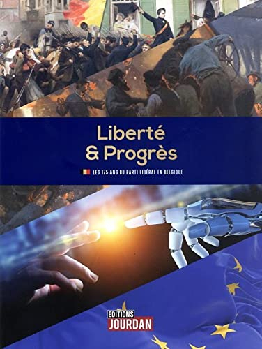 Liberté & Progrès: Les 175 ans du parti libéral en Belgique