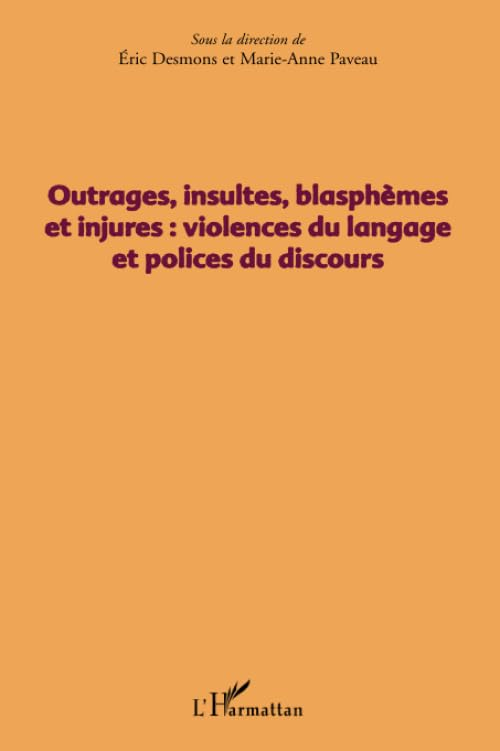 Outrages, insultes, blasphèmes et injures : violences du langage et polices du discours