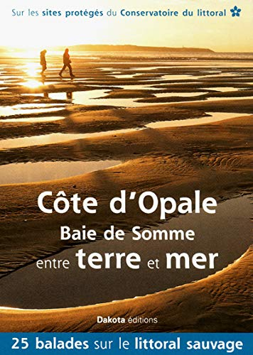 Côte d'Opale, baie de Somme, entre terre et mer : 25 balades sur les sites du Conservatoire du litto