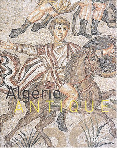 Algérie antique : exposition, Arles, Musée de l'Arles et de la Provence antiques, 26 avril-17 août 2