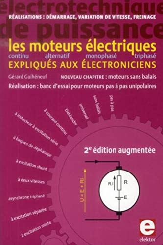 Les moteurs électriques expliqués aux électroniciens : électrotechnique de puissance : réalisations,