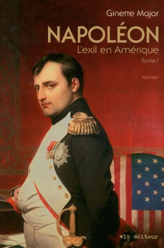 Napoléon, l'exil en Amérique. Vol. 1. Le colonel Muiron
