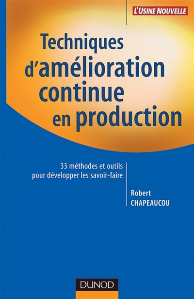 Techniques d'amélioration continue en production : 33 méthodes et outils pour développer les savoir-