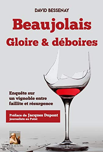 Beaujolais, Gloire et déboires: Enquête sur un vignoble entre faillite et résurgence