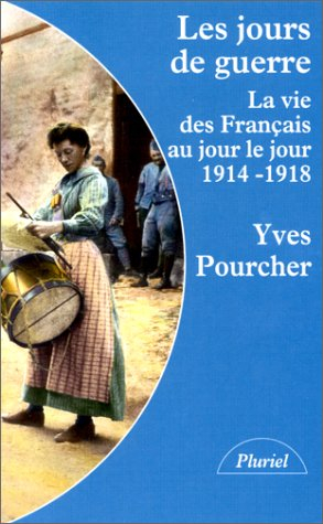 les jours de guerre. la vie des français au jour le jour 1914-1918