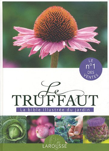 Le Truffaut : la bible illustrée du jardin
