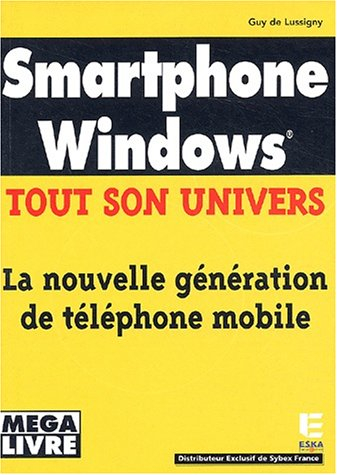 Smartphone Windows : tout son univers : la nouvelle génération de téléphonie mobile