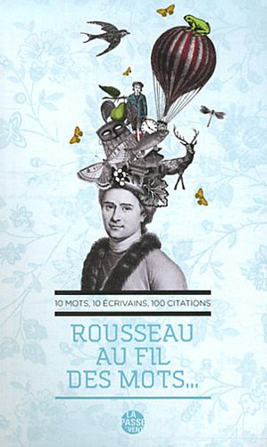 Rousseau au fil des mots... : 10 mots, 10 écrivains, 100 citations
