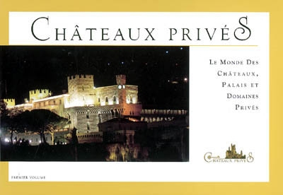Le monde des châteaux, palais et domaines privés. Vol. 1