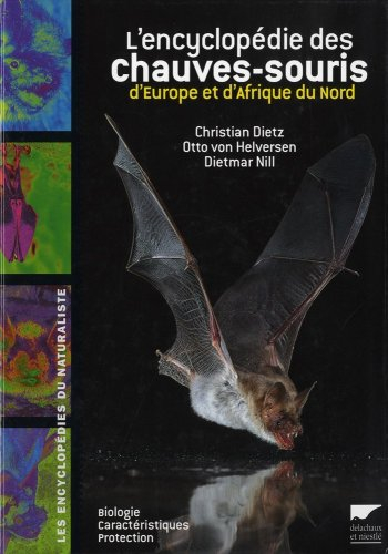 L'encyclopédie des chauves-souris d'Europe et d'Afrique du Nord : biologie, caractéristiques, protec