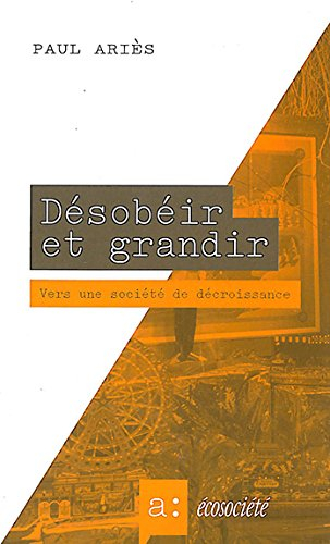 desobeir et grandir - vers une societe de decroissance