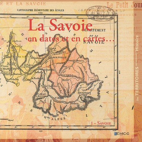 La Savoie en dates et en cartes... : Tome 1, Savoie