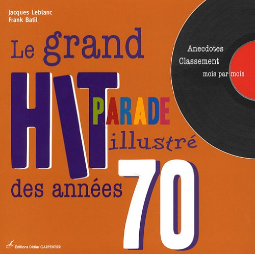 Le grand hit-parade illustré des années 70 : anecdotes, classement mois par mois