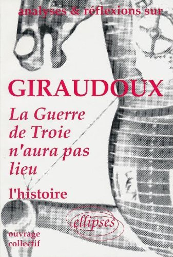 Giraudoux, La Guerre de Troie n'aura pas lieu : l'histoire