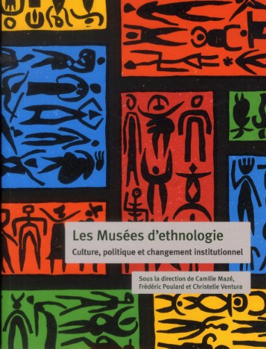 Les musées d'ethnologie : culture, politique et changement institutionnel