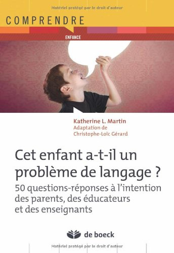 Cet enfant a-t-il un problème de langage ? : 50 questions-réponses à l'intention des parents, éducat