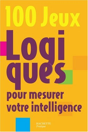 100 jeux logiques pour mesurer votre intelligence