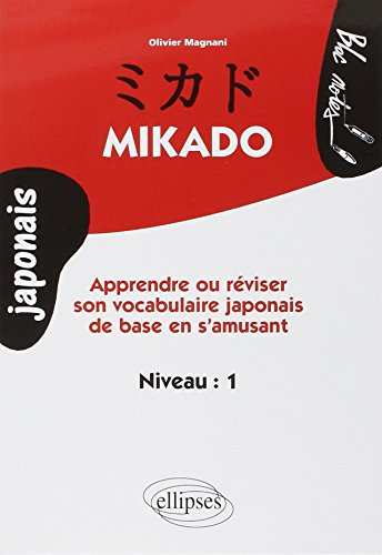 Mikado : apprendre ou réviser son vocabulaire japonais de base en s'amusant : niveau 1