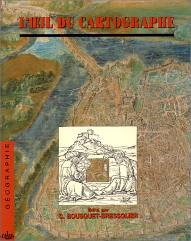 L'oeil du cartographe et la représentation géographique du Moyen Age à nos jours