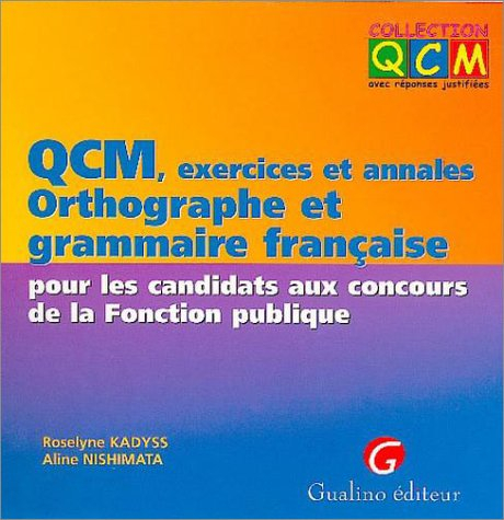 QCM, exercices et annales, orthographe et grammaire française pour les candidats aux concours de la 