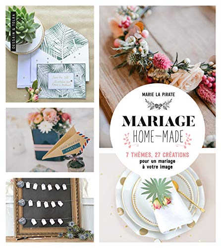 Mariage homemade : 7 thèmes, 27 créations pour un mariage à votre image